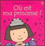 Les tout-doux Usborne : Où est ma princesse ? - Fiona Watt