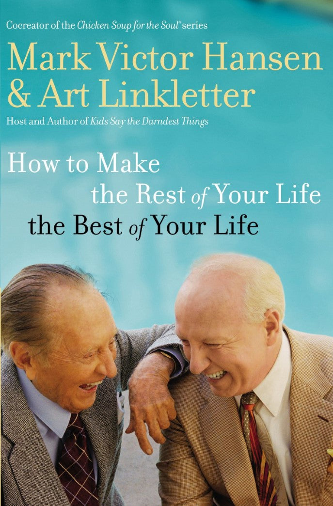 How to Make the Rest of Your Life the Best of Your Life - Mark Victor Hansen