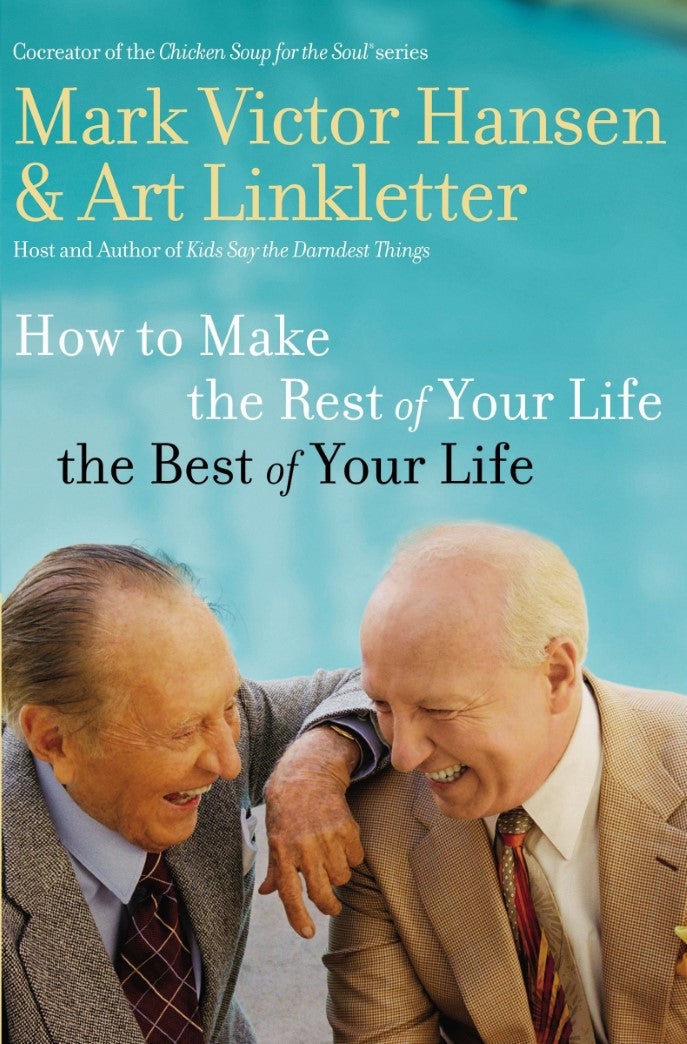 How to Make the Rest of Your Life the Best of Your Life - Mark Victor Hansen