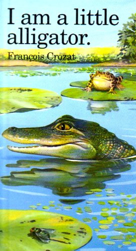 I Am : I Am a Little Alligator - Francois Crozat