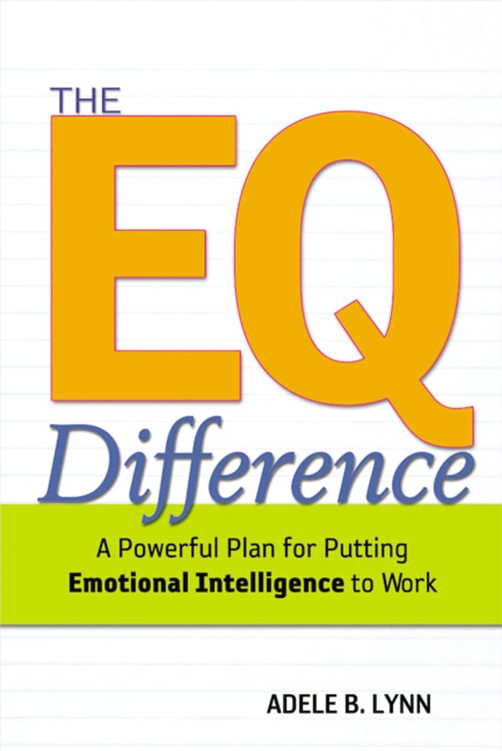 The EQ Difference : A Powerful Plan for Putting Emotional Intelligence to Work - Adele B. Lynn