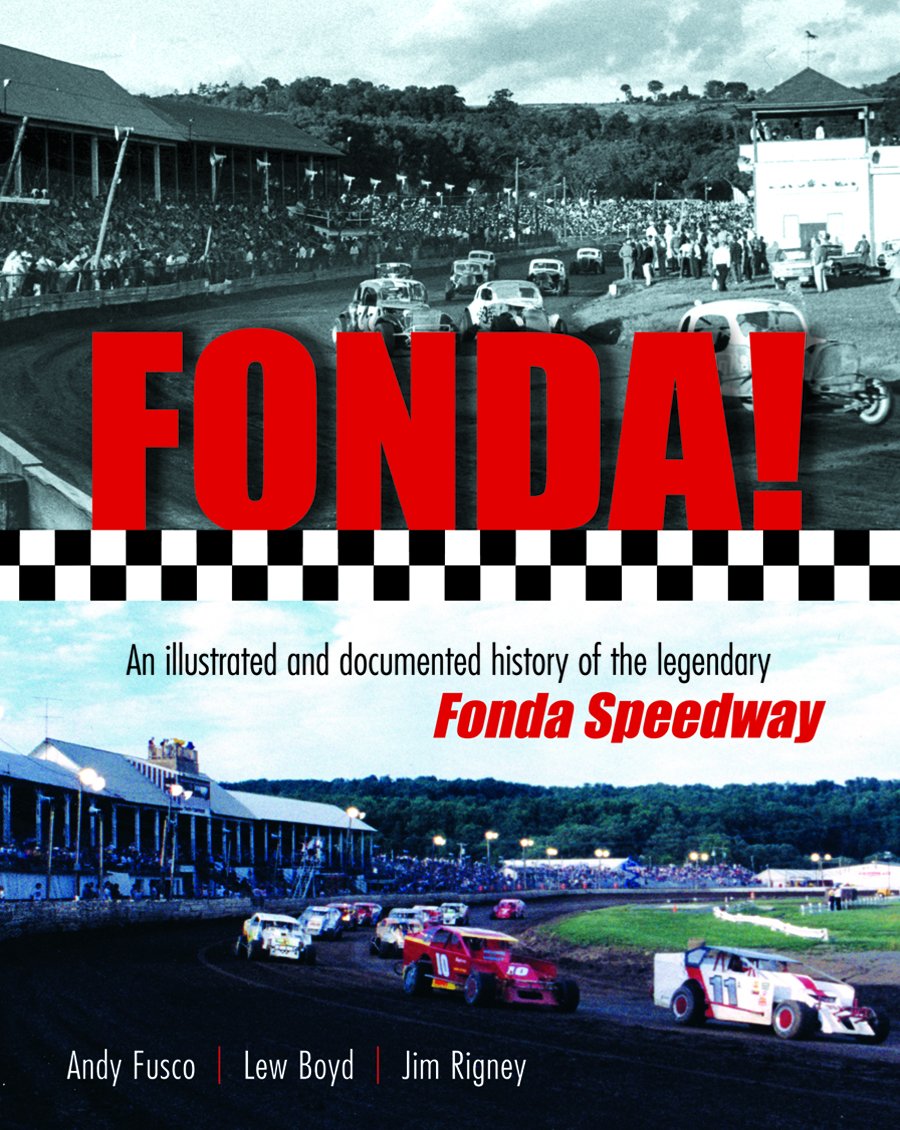 FONDA! An Illustrated History of the Legendary Fonda Speedway - Andy Fusco