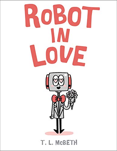 Book 9781250185938Robot in Love (McBeth, T. L.)
