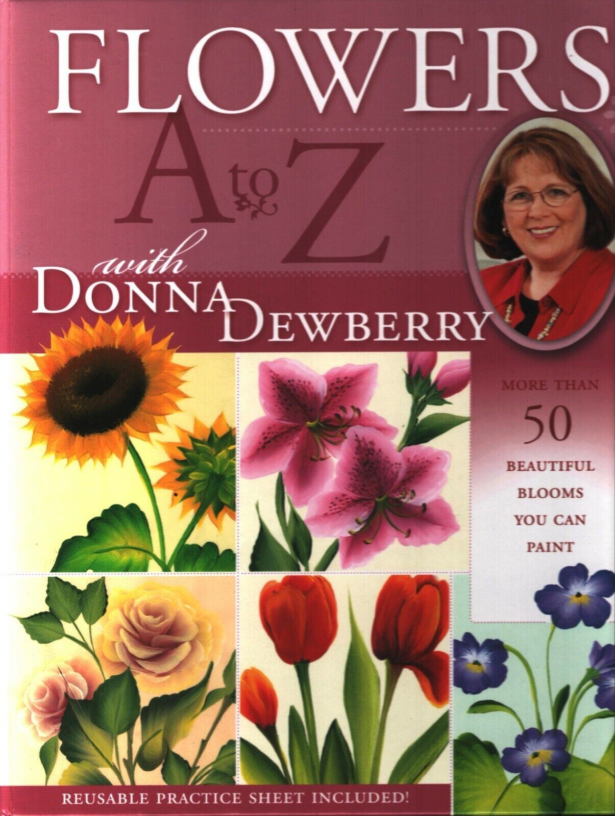 Flowers A to Z With Donna Dewberry: More Than 50 Beautiful Blooms You Can Paint - Donna S.Dewberry