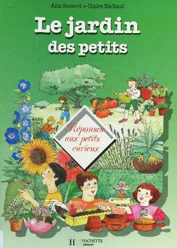 Le jardin des petits : Réponses aux petits curieux - Ann Rocard