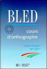 BLED Cours d'orthographe : cours moyen 6e-5e