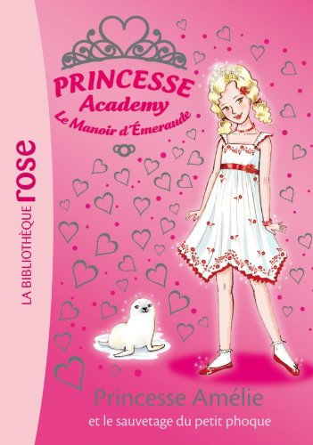 Princesse Academy # 30 : Princesse Amélie et le sauvetage du petit phoque - Vivian French