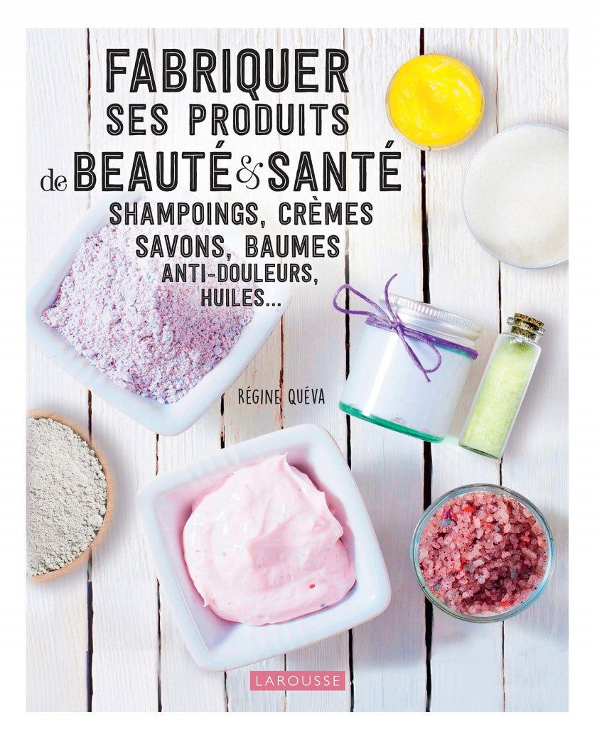 Fabriquer ses produits de beauté et santé - Régine Quéva