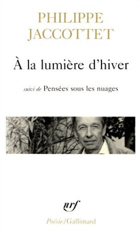 À la lumière d'hiver -suivi de- Pensées sous les nuages - Philippe Jaccottet