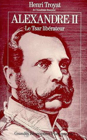 Alexandre II : Le Tsar libérateur - Henri Troyat