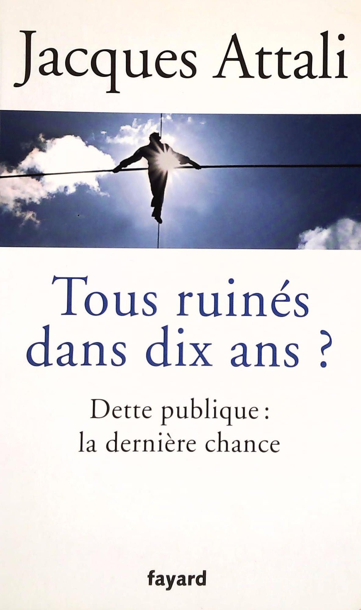 Livre ISBN  Tous ruinés dans dix ans? Dette publique : la dernière chance (Jacques Attali)