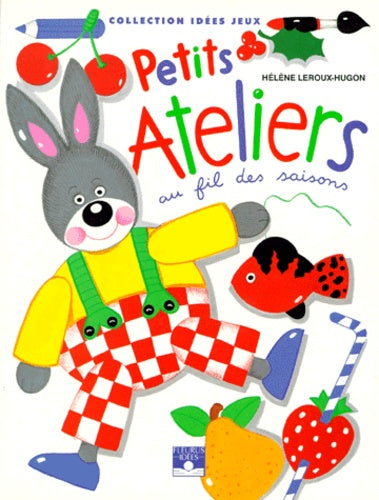 Idées-jeux : Petits ateliers au fils des saisons - Hélène Leroux-Hugon