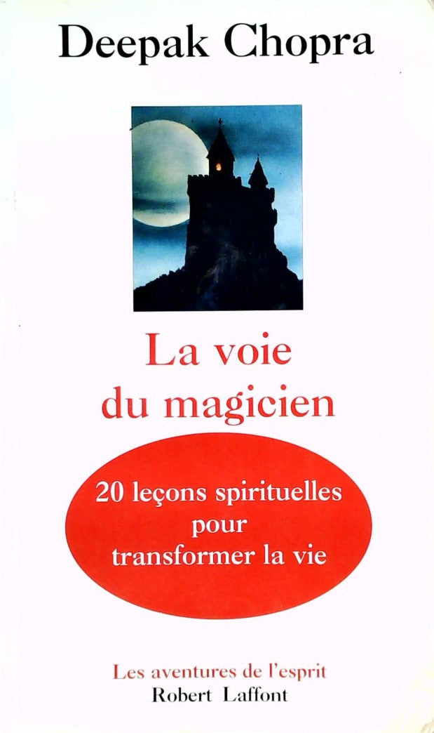 La voie du magicien : 20 leçons spirituelles pour transformer votre vie - Deepak Chopra