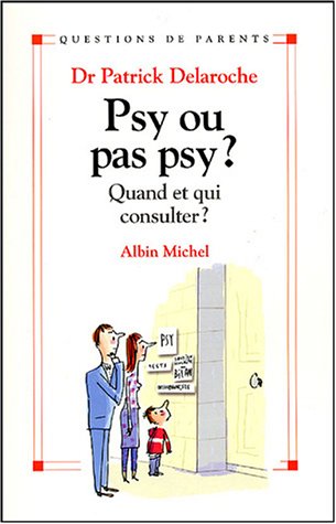Livre ISBN 2226149902 Psy ou pas psy ? Quand et qui consulter ? (Dr. Patrick Delaroche)