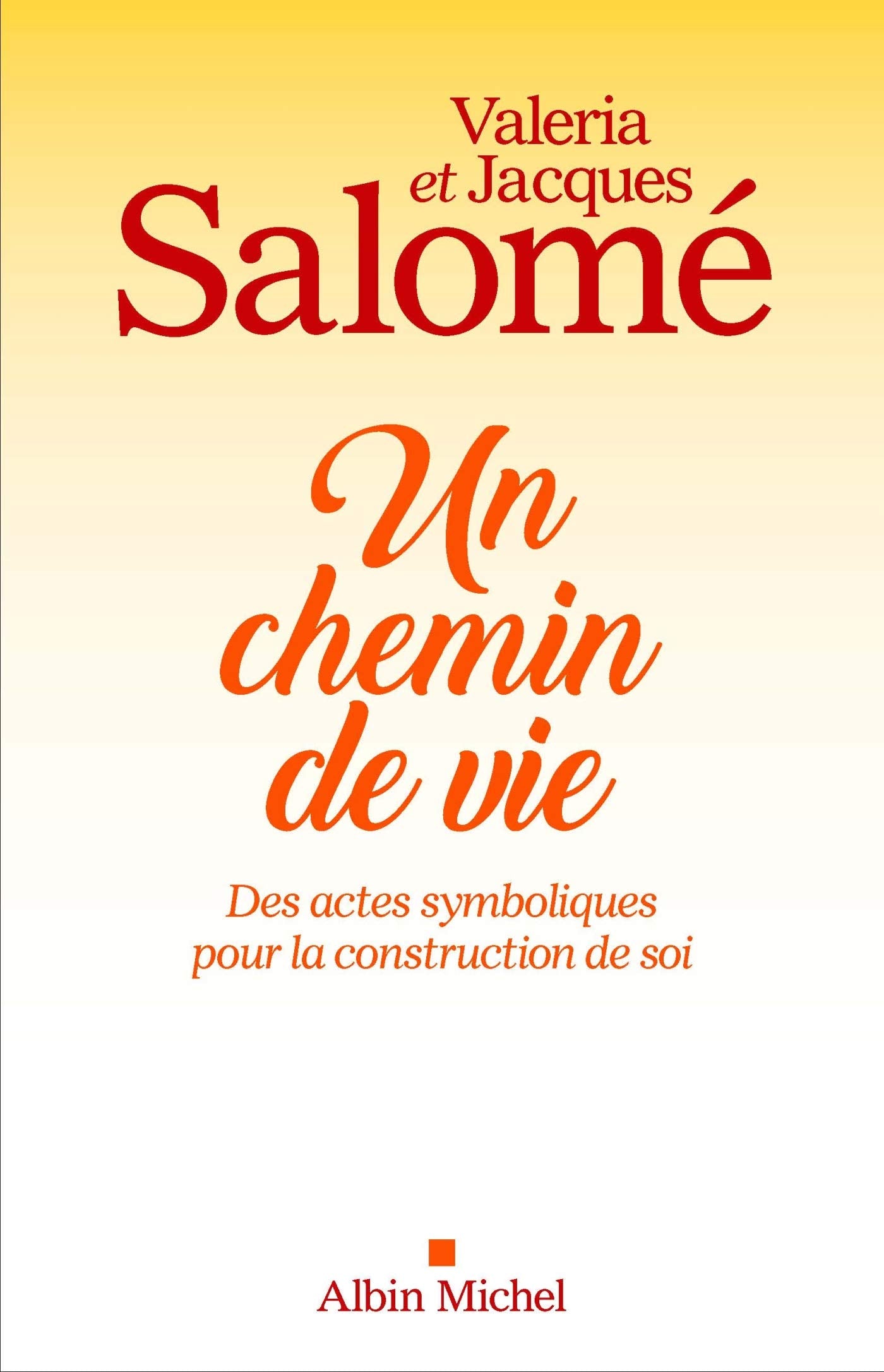 Un chemin de vie: Des actes symboliques pour la construction de soi - Jacques Salomé