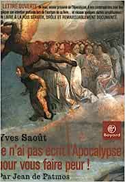 Je n'ai pas écrit l'Apocalypse pour vous faire peur! - Yves Saoût