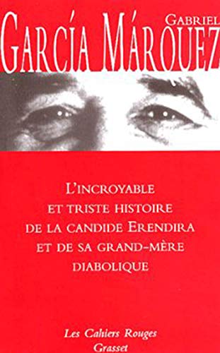 Les cahiers rouges : L'Incroyable triste histoire de Candide Erendira - Gabriel Garcia Marquez