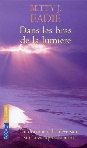 Dans les bras de la lumière - Bettie J.Eadie