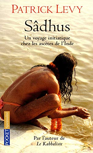 Sâdhus : Un voyage initiatique chez les ascètes de l'Inde - Patrick Levy