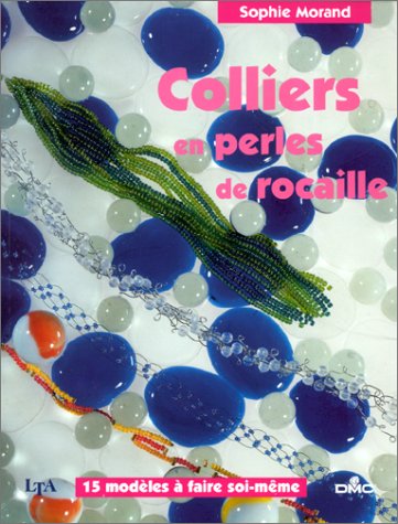 Colliers en perles de rocaille : 15 modèles à faire soi-même - Sophie Morand