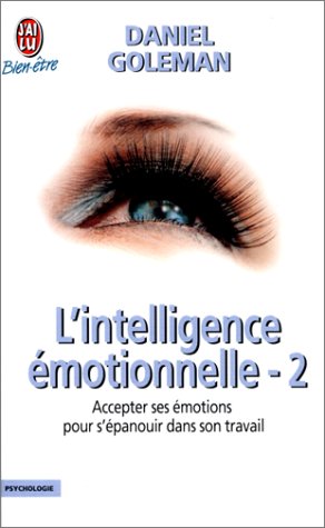 L'intelligence émotionnelle # 2 : Accepter ses émotions pour s'épanouir dans son travail - Daniel Goleman