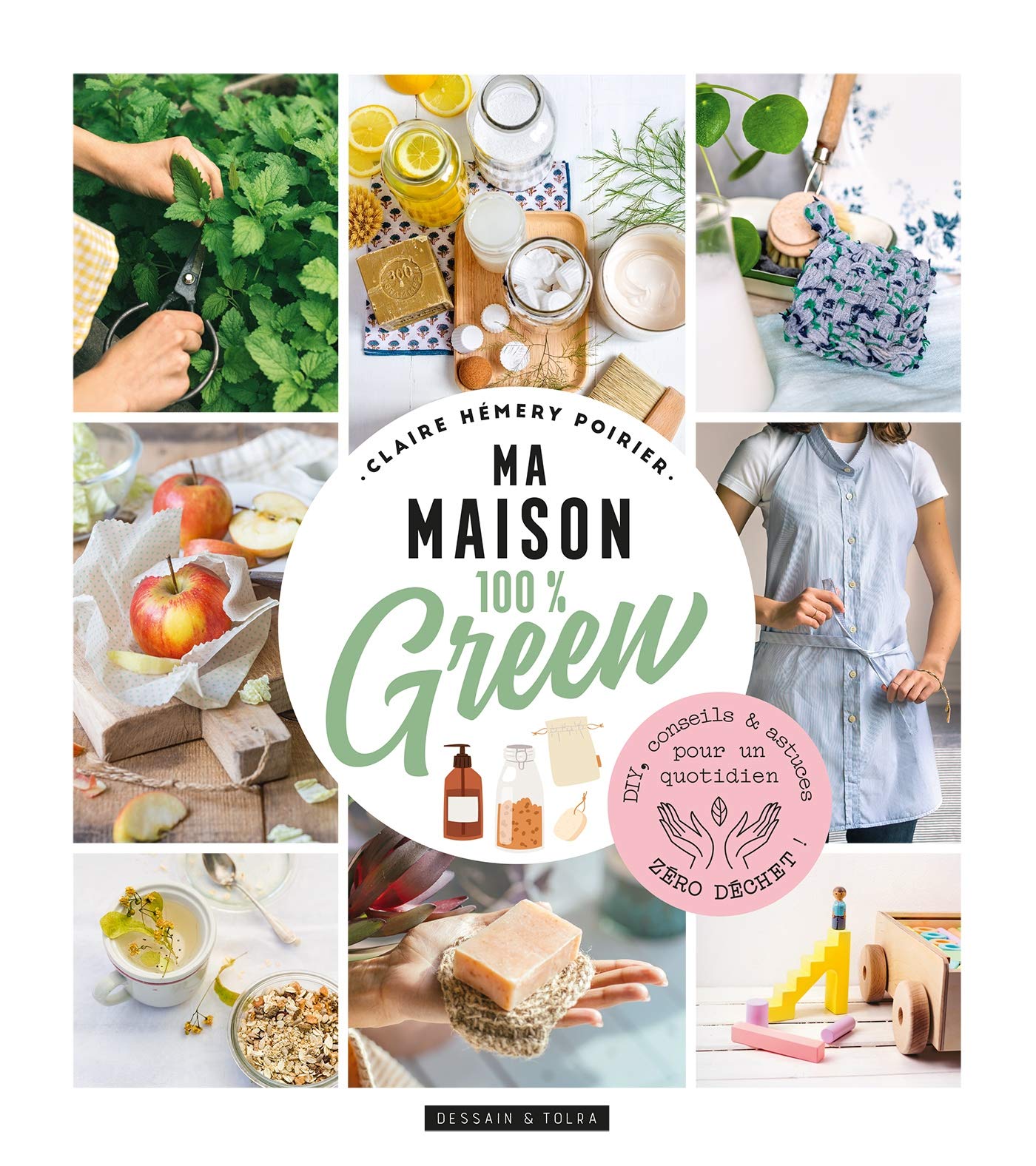 Ma maison 100% green: DIY, conseils et astuces pour un quotidien zéro déchet! - Claire Hémery Poirier