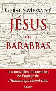 Jésus dit Barabbas - Gerald Messadié