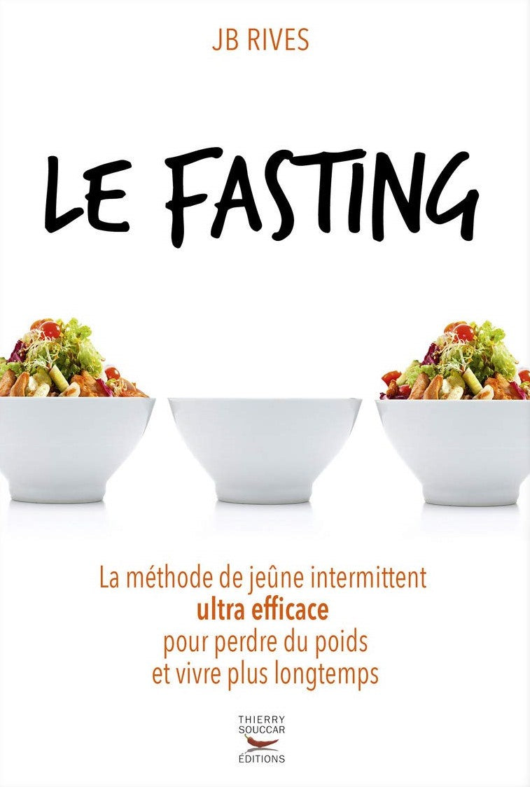 Le Fasting - La méthode de jeune intermittent ultra efficace pour perdre du poids et vivre longtemps - JB Rives