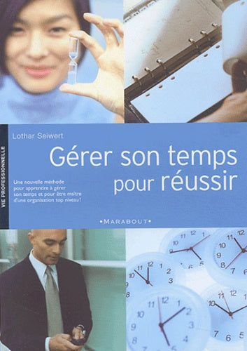 Gérer son temps pour réussir - Lothar Seiwert