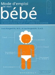 Mode d'emploi de mon bébé : Conseils de dépannage et instructions de maintenance pour la 1ere année d'utilisation - Louis Borgnicht
