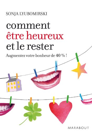 Comment être heureux et le rester : Augmentez votre bonheur de 40% - Sonja Lyubomirski