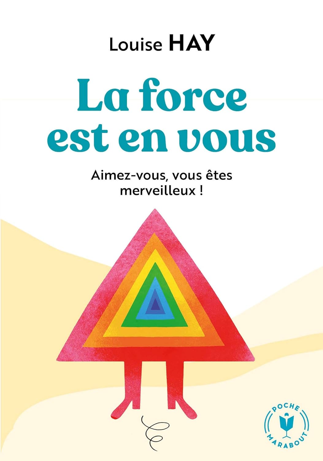 La force est en vous : Aimez-vous, vous êtes merveilleux! - Louise Hay