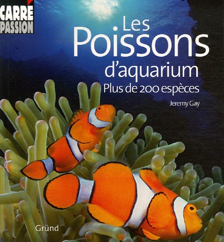 Les poissons d'aquarium : Plus de 200 espèces - Jeremy Gay