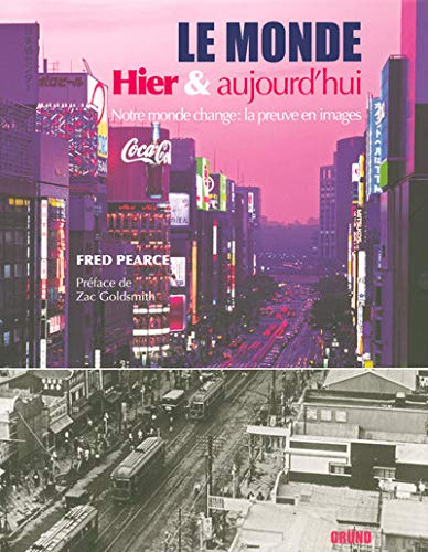 Le monde hier et aujourd'hui : notre monde change, la preuve en images - Fred Pearce