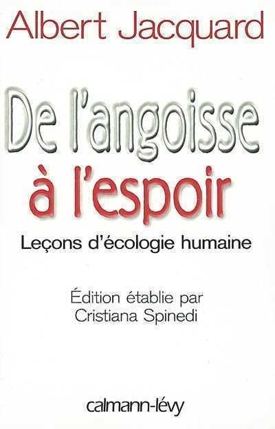 De l'angoisse à l'espoir: Leçons d'écologie humaine - Albert Jacquard