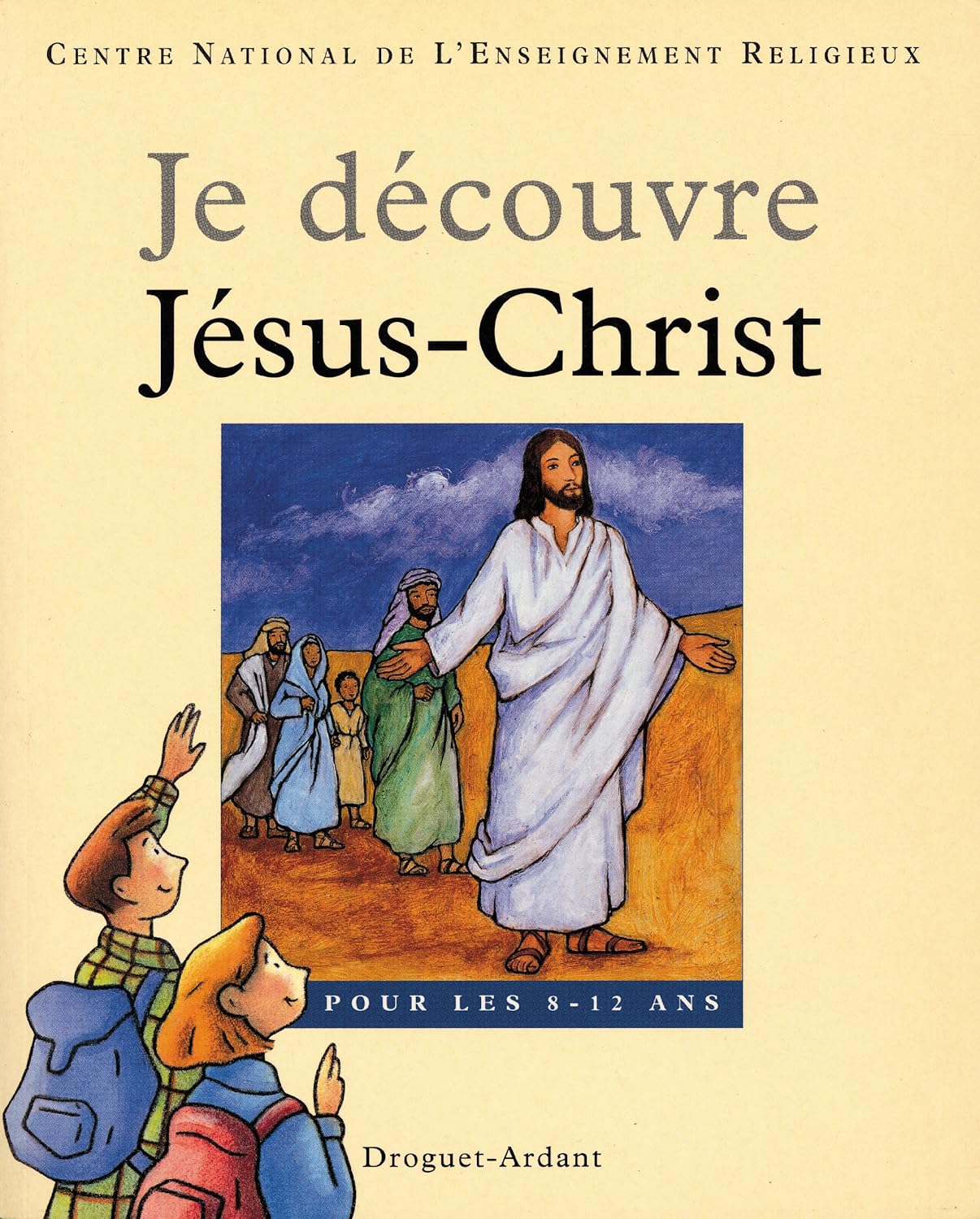 Je découvre Jésus-Christ Pour les 8-12 ans