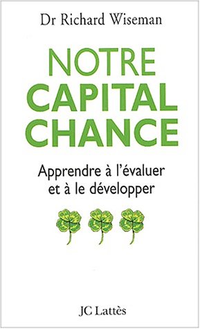 Notre capital chance : Apprendre à évoluer et à le développer - Dr Richard Wiseman