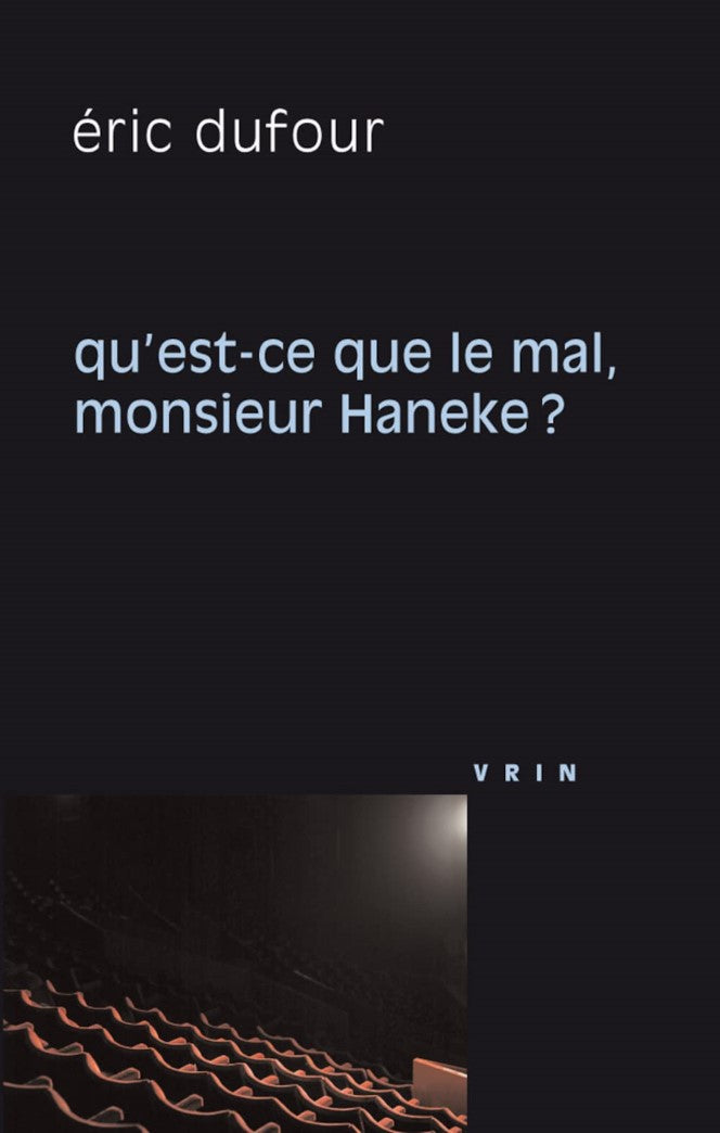 Qu'est-ce que le mal, Monsieur Haneke ? - Éric Dufour