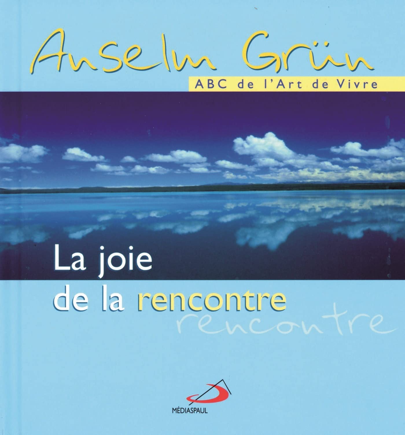 ABC de l'Art de Vivre : La joie de la rencontre - Anselm Grün