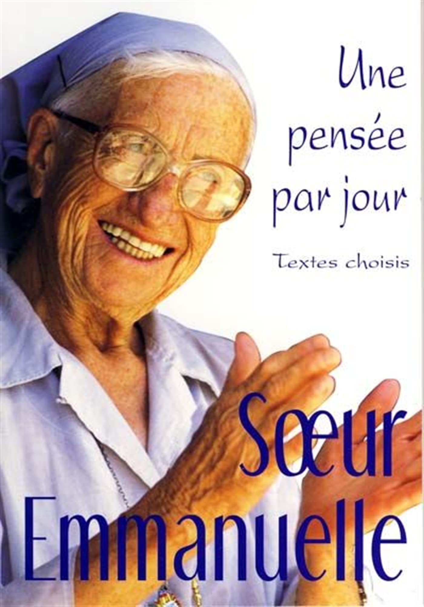 Une pensée par jour : Soeur Emmanuelle - Soeur Emmanuelle