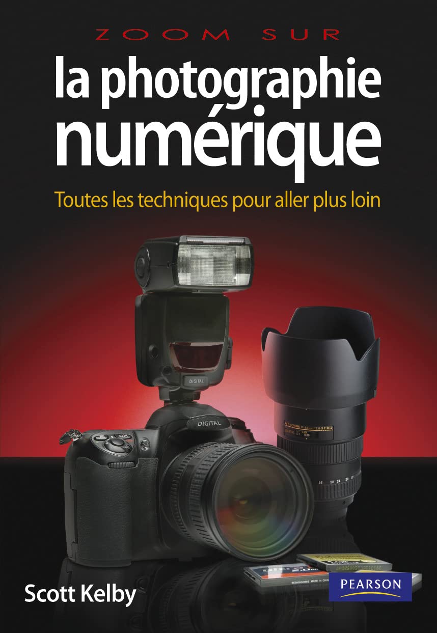 La photographie numérique : Toutes les techniques pour aller plus loin - Scott Kelby