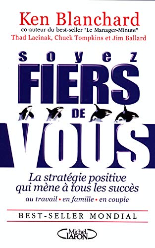 Soyez fiers de vous : La stratégie positive qui mène à tous les succès au travail, en famille et en couple - Kenneth Blanchard