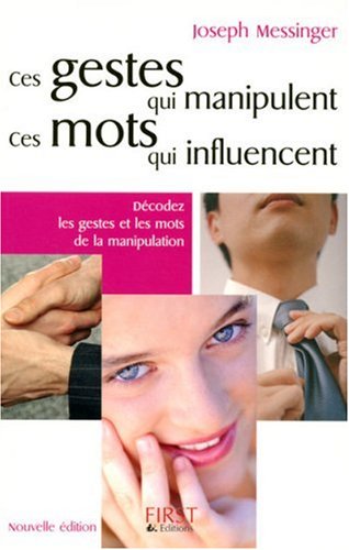 Ces gestes qui manipulent, ces mots qui influencent - Joseph Messinger