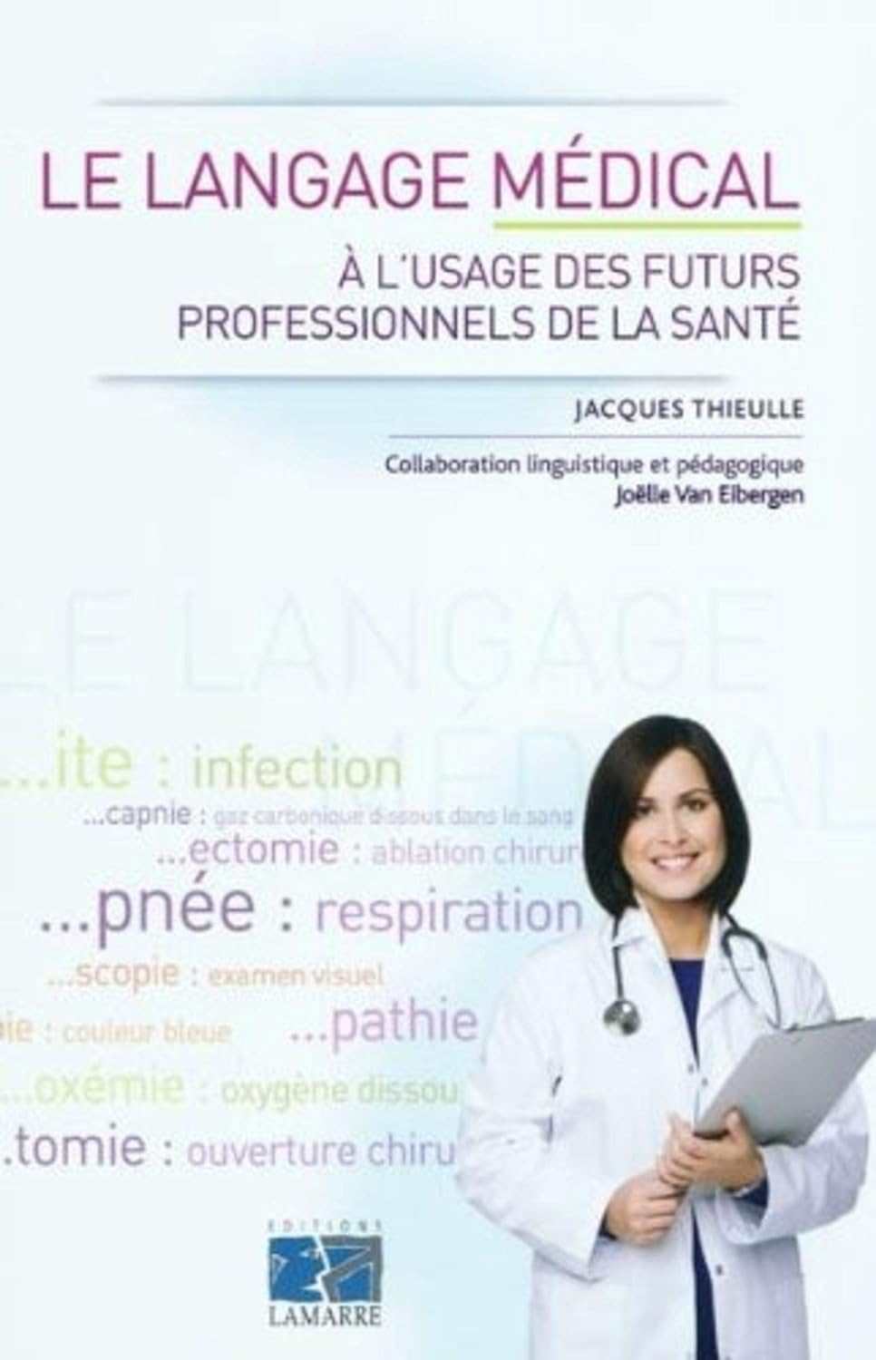 Le langage médical à l'usage des futurs professionnels de la santé - Jacques Thieullle