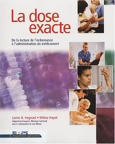 La dose exacte : De la lecture de l'ordonnace à l'administration du médicament - Lorrue N. Hegstad