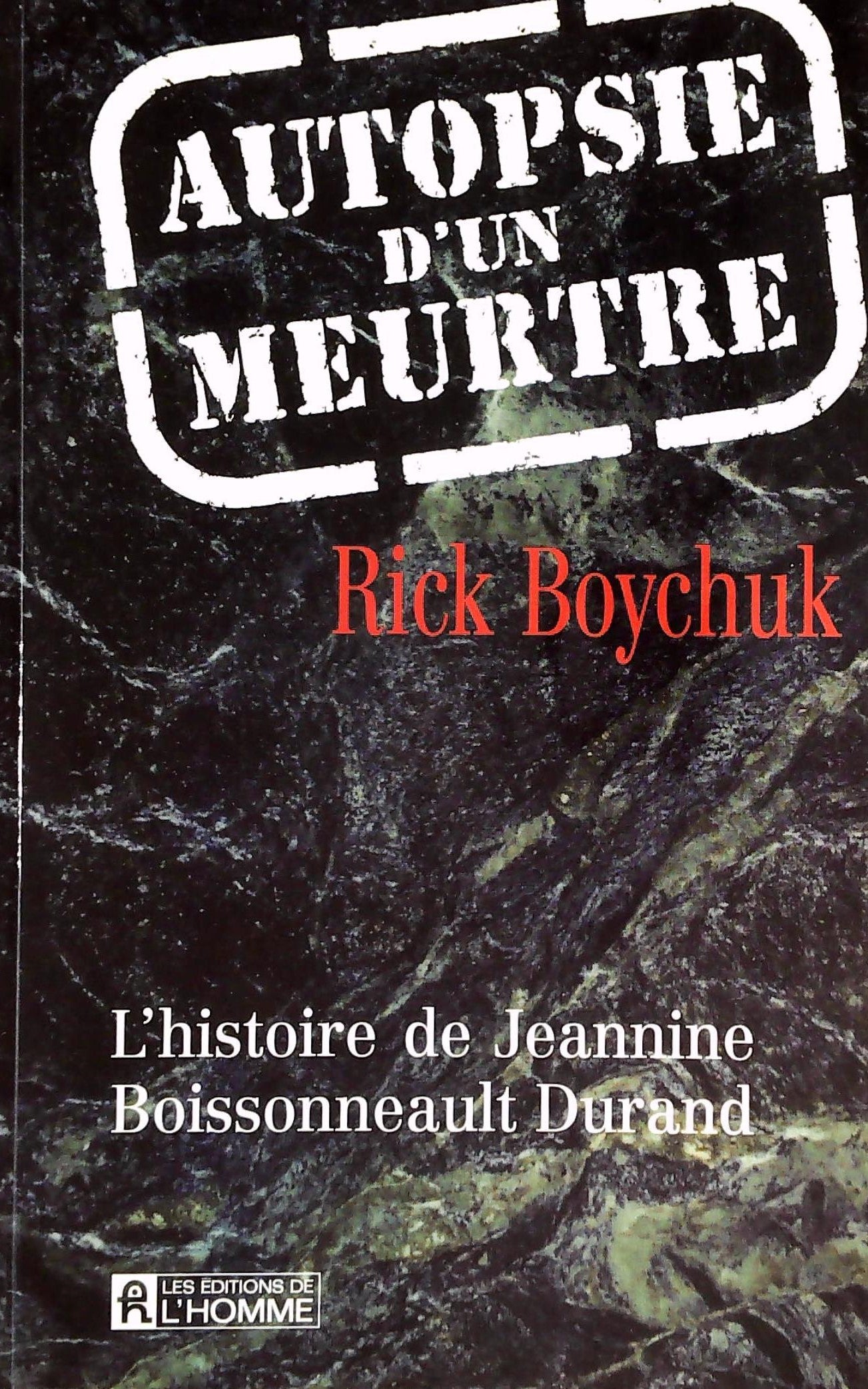 Livre ISBN 2894301294 Autopsie d'un meurtre : l'histoire de Jeannine Boissonneault Durand (Rick Boychuk)