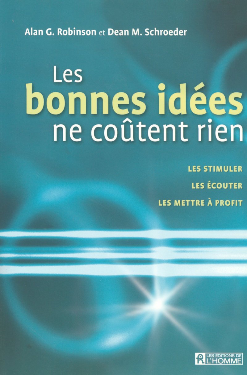 Les bonnes idées ne coûtent rien : Les stimuler, les écouter, les mettre à profit - Alan G. Robinson