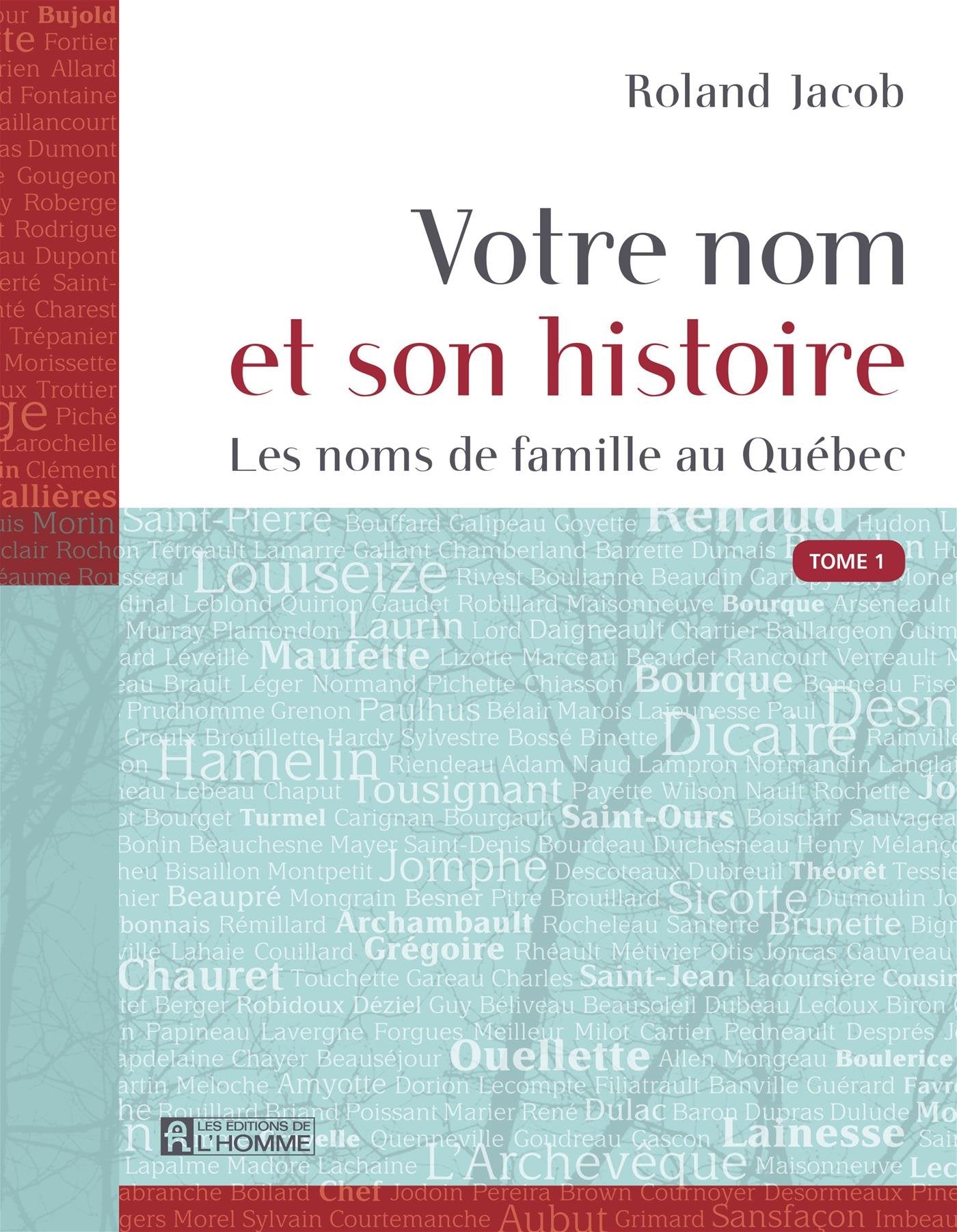 Votre nom et son histoire : Les noms de famille au Québec - Roland Jacob