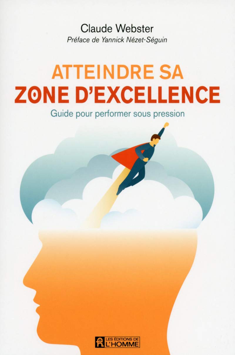 Atteindre sa zone d'excellence : Guide pour performer son pression - Claude Webster