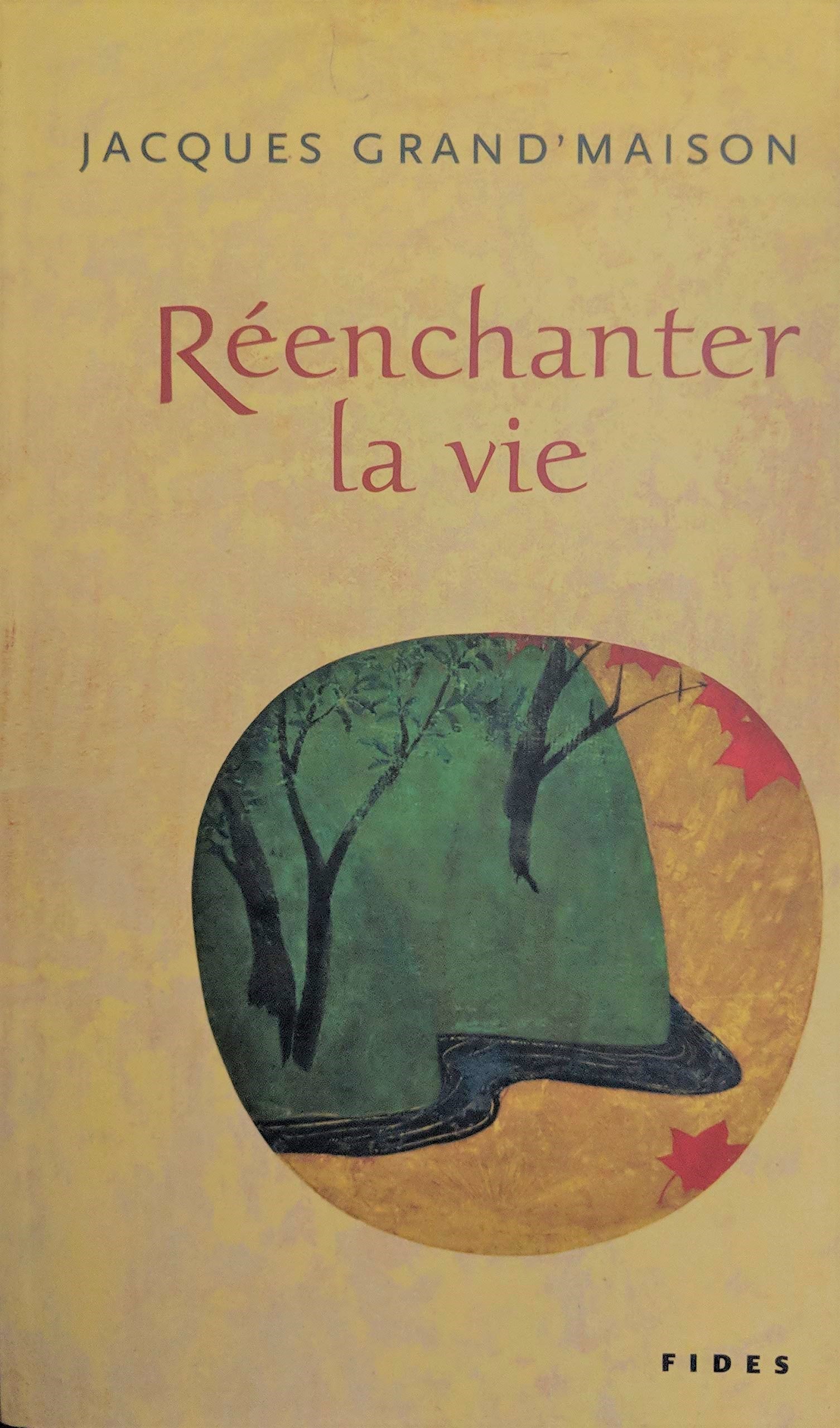 Réenchanter la vie - Jacques Grand'Maison